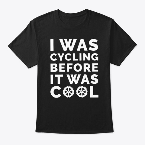 I Was Cycling Before It Was Cool 2020 Black T-Shirt Front