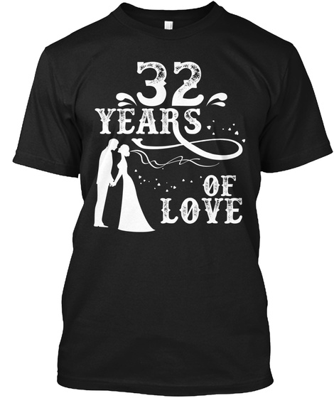 32 Years Of Love. G Ift For Husband Wife Black T-Shirt Front