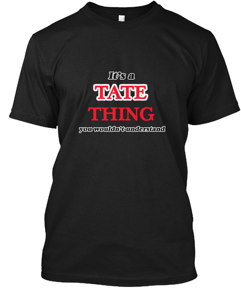 It's A Tate Thing, You Wouldn't Understa Black T-Shirt Front