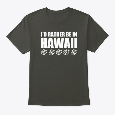 I'd Rather Be In Hawaii Smoke Gray áo T-Shirt Front