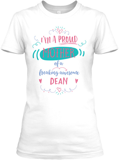 I'm A Proud Mother Of A Freaking Awesome Dean White T-Shirt Front