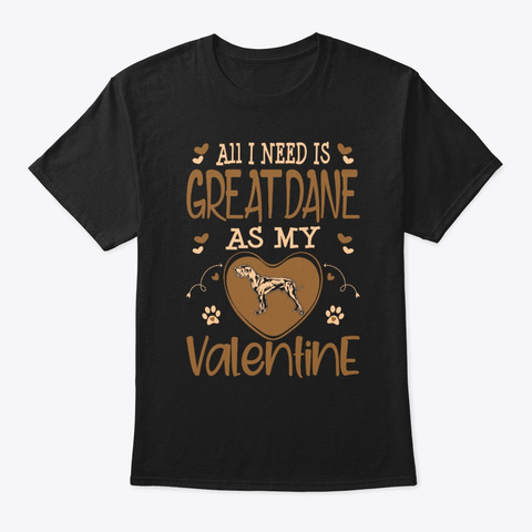 Need Great Dane As My Valentine Black T-Shirt Front