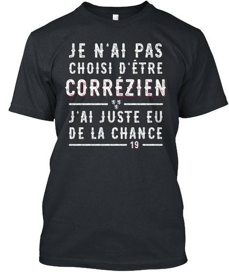 Je N'ai Pas Choisi D' Etre Correzien J'ai Juste Eu De La Chance Black T-Shirt Front