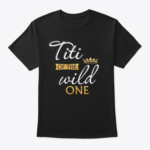 Titi Of The Wild One 1st Birthday First  Black T-Shirt Front