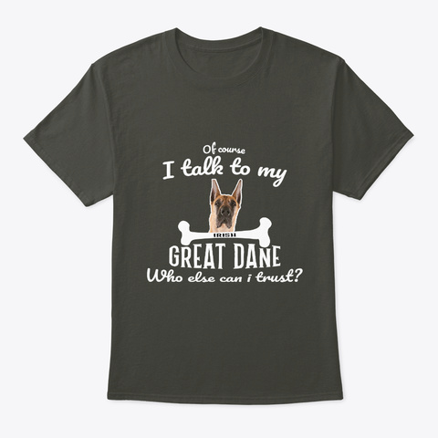 Talk To My Great Dane Pet Lover Funny Gi Smoke Gray T-Shirt Front
