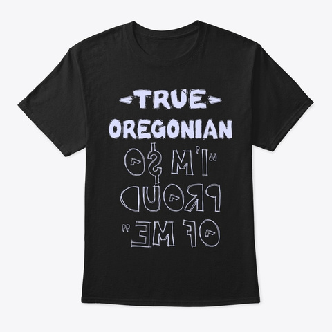 True Oregonian Shirt Black T-Shirt Front