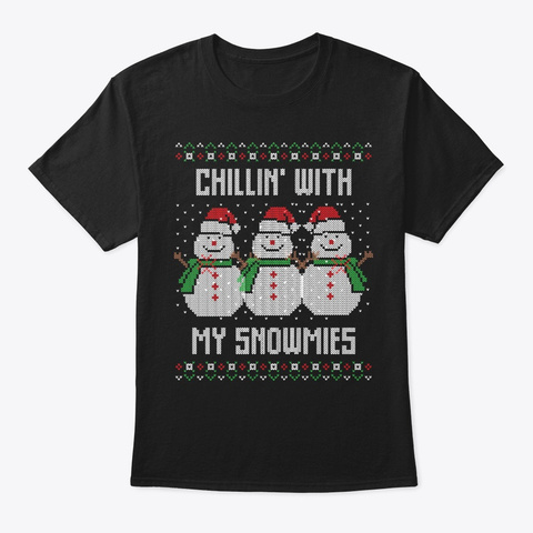 Chillin With My Snowmies Funny Snowman Black T-Shirt Front