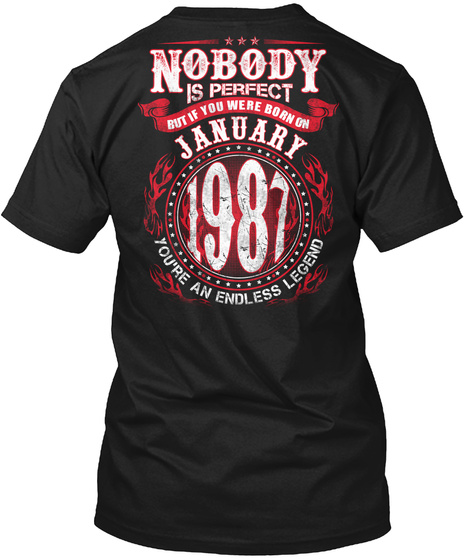Nobody Is Perfect But If You Were Born On January 1987 You're An Endless Legend Black T-Shirt Back