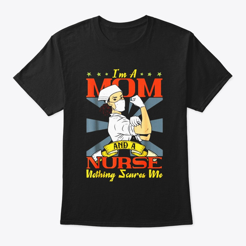 Im A Mom And A Nurse Nothing Scares Me Black T-Shirt Front