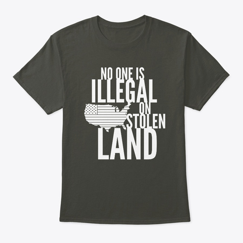 No One Is Illegal On Stolen Land Smoke Gray T-Shirt Front