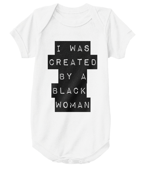 I Was Created By A Black Woman White T-Shirt Front