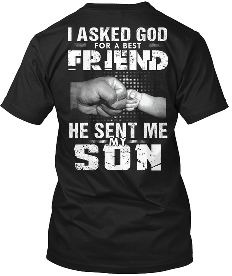 I Asked God For A Best Friend He Sent Me My Son Black T-Shirt Back