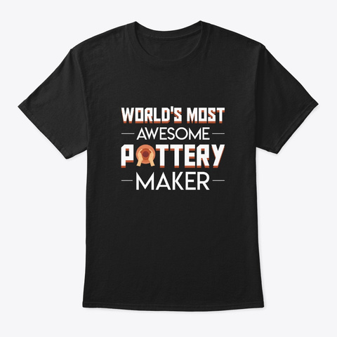 Worlds Most Awesome Pottery Maker Shirt Black T-Shirt Front