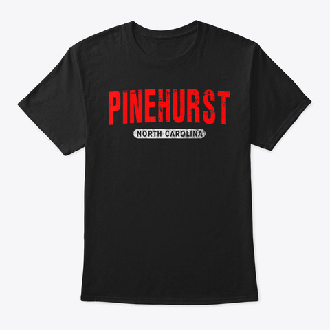 Pinehurst Nc North Carolina Funny City R Black T-Shirt Front