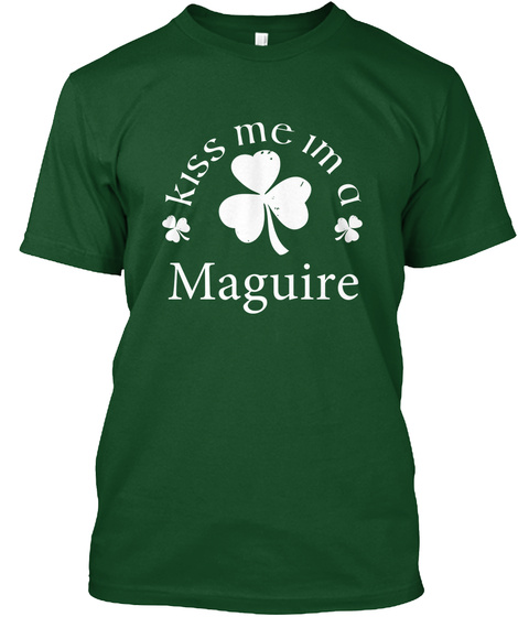 Kiss Me Im A Maguire Deep Forest T-Shirt Front