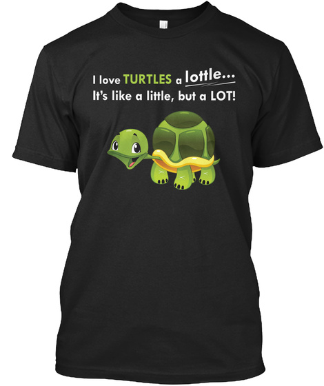 I Love Turtles A Lottle Shirt