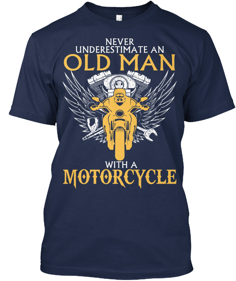 Never Underestimate An Old Man With A Motorcycle  Navy T-Shirt Front