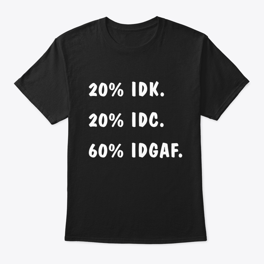 IDK IDC IDGAF T-Shirt Funny Sarcastic Unisex Tshirt