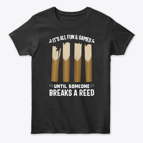 Clarinet  Fun Games Until Loses A Reed Black T-Shirt Front