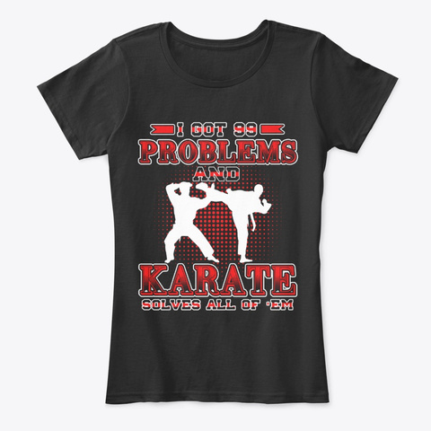 99 Problems Karate Solves All Of Them