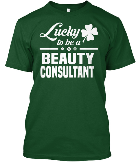 Lucky To Be A Beauty Consultant Deep Forest T-Shirt Front