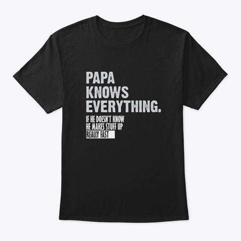 Papa Knows Everything Wg8pu Black T-Shirt Front
