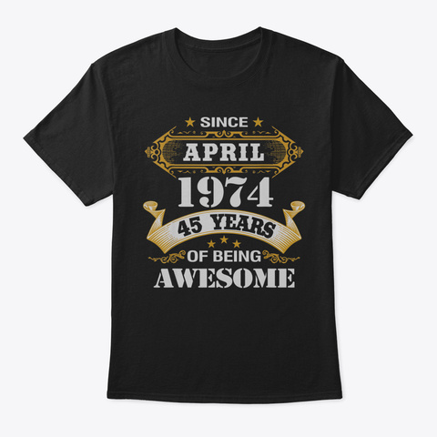 Awesome Since April 1974 Shirt 45 Years  Black T-Shirt Front