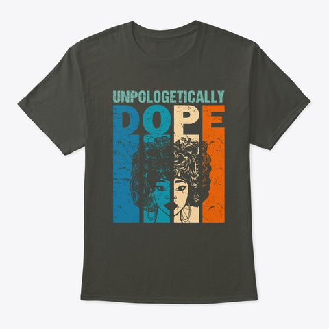 Unapologetically Dope Black Afro Blm Afr Smoke Gray T-Shirt Front