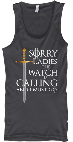 Sorry Ladies The Watch Is Calling And I Must Go Charcoal T-Shirt Front