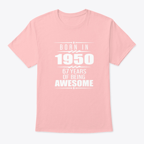 Born In 1950 67 Years Of Being Awesome Pale Pink T-Shirt Front