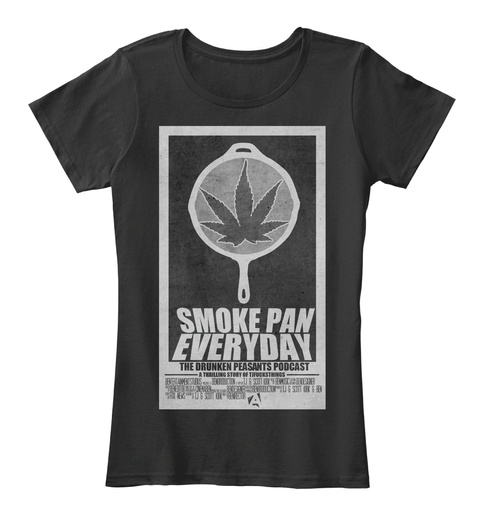 Smoke Pan Everyday The Drunken Peasants Podcast  Black T-Shirt Front