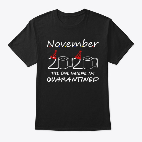 November 2020 Quarantine Birthday The On Black T-Shirt Front
