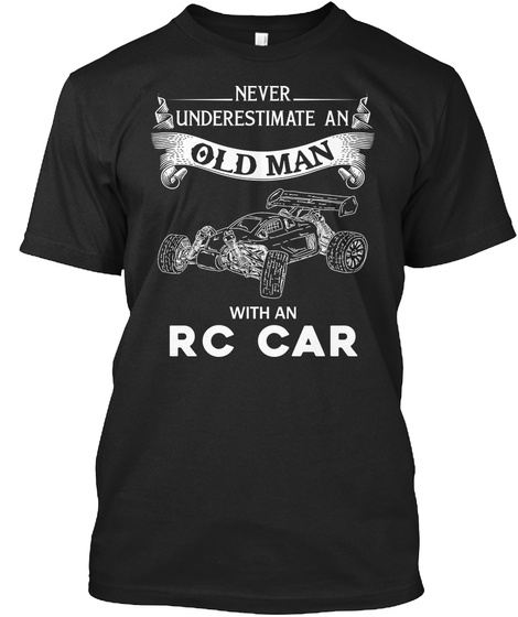 Never Underestimate An Old Man With An Rc Car Black T-Shirt Front