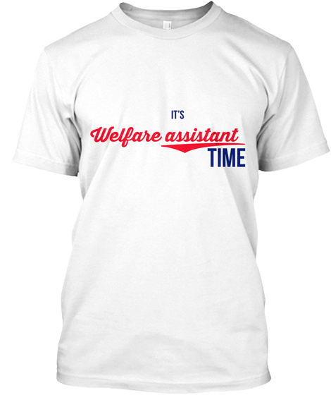 It's Welfare Assistant Time White T-Shirt Front