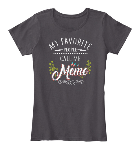 My Favorite People Call Me Meme Shirt