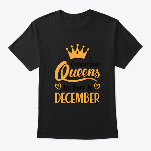 Quarantine Queens Are Born In December Black T-Shirt Front
