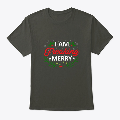 I Freaking Christmas Merry Holiday Shirt Smoke Gray T-Shirt Front