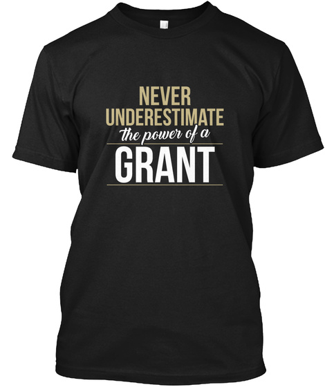 Never Underestimate The Power Of A Grant Black T-Shirt Front