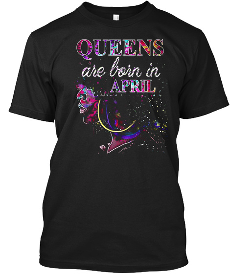Queens Are Born In April! Black T-Shirt Front
