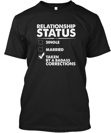 Relationship Status Single Married Taken By A Badass Corrections Black T-Shirt Front