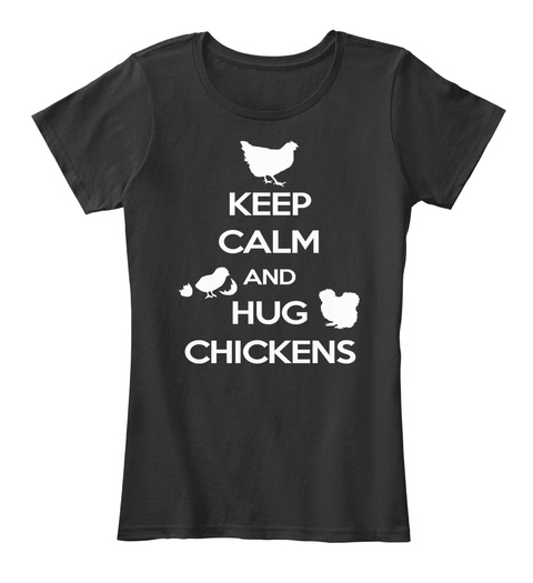 Keep Calm And Hug Chickens Black T-Shirt Front