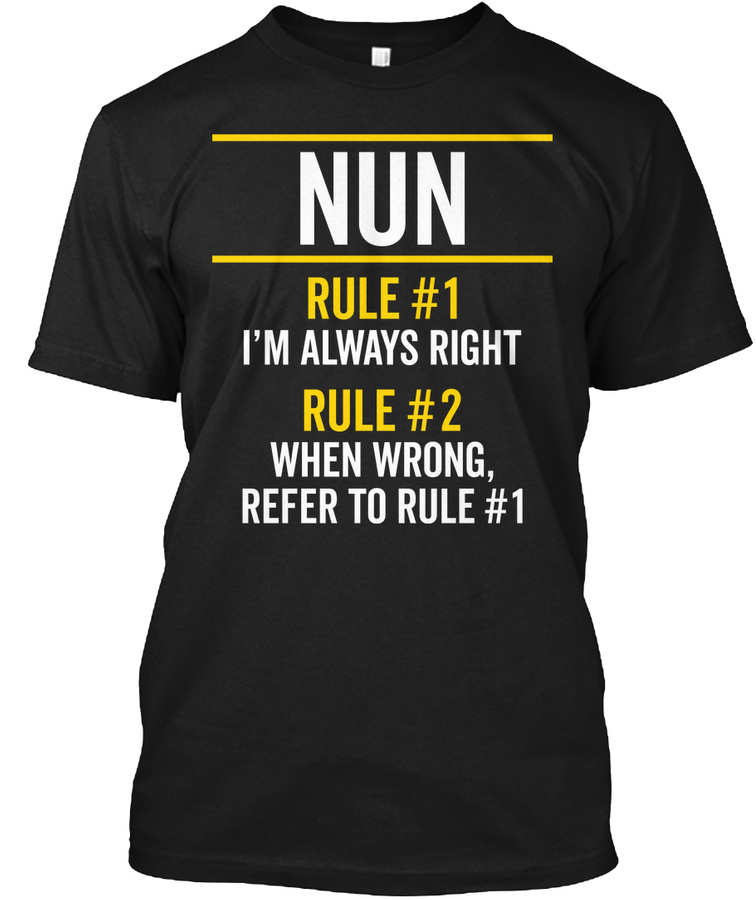 Nun Rules Always Right Funny Saying Gift Unisex Tshirt