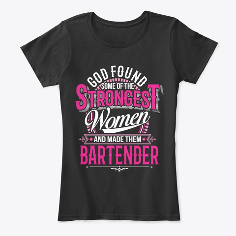 Strongest Women Become Bartender Black T-Shirt Front