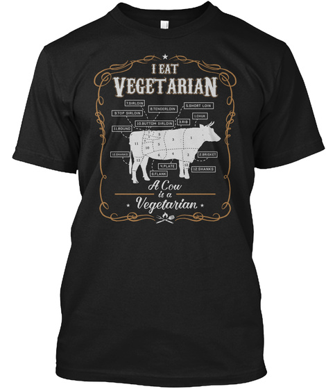 I Eat Vegetarian A Cow Is A Vegetarian Black T-Shirt Front