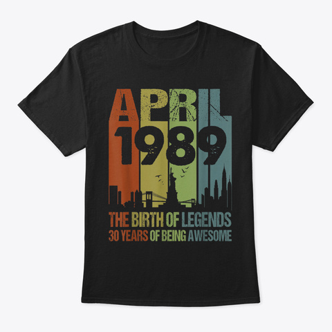 April 1989 Tshirt 30 Th Birthday Gifts 30 Black Camiseta Front