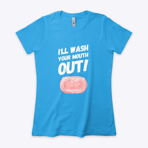 Wash Your Mouth Out Turquoise T-Shirt Front