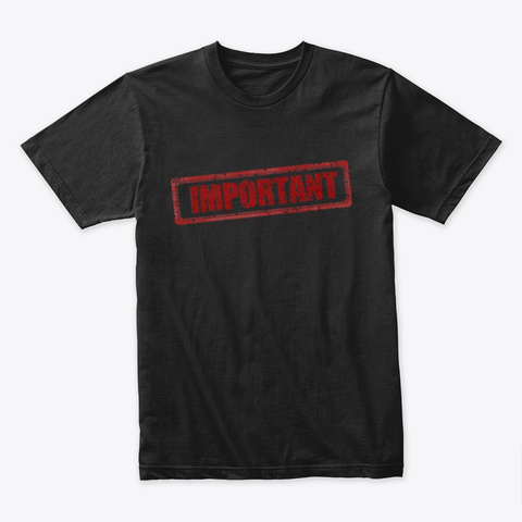 Important Black T-Shirt Front