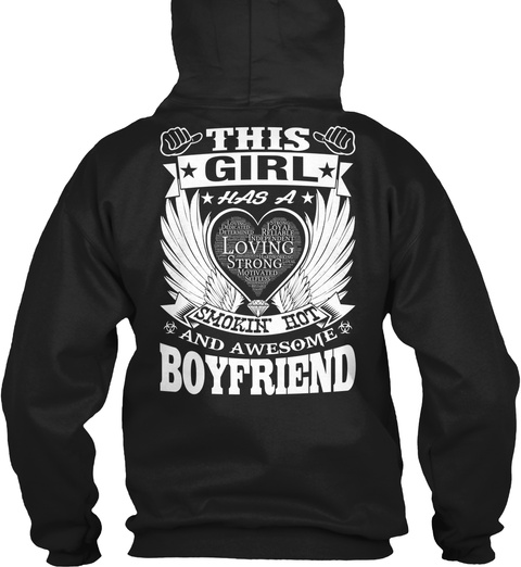  This Girl Has A Smokin' Hot And Awesome Boyfriend Loving Strong Loyal Reliable Independent Motivated Black T-Shirt Back