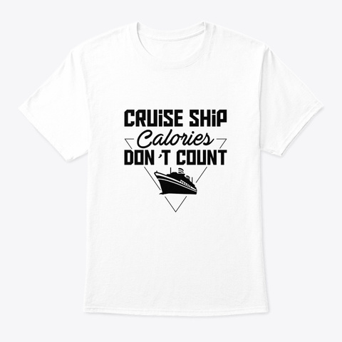Cruise Ship Calories Dont Count Shirt White T-Shirt Front
