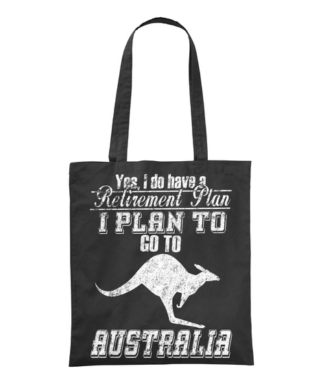 Yes, I Do Have A Retirement Plan I Plan To Go To Australia Black T-Shirt Front
